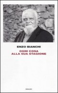 Enzo Bianchi - ogni cosa alla sua stagione